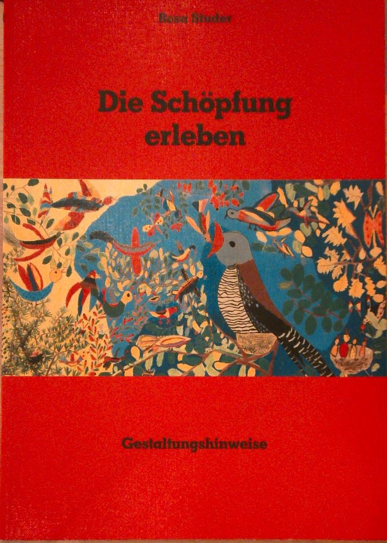 Die Schöpfung erleben : Gestaltungshinweise ; Stein und Rose, Apfel und Vogel.