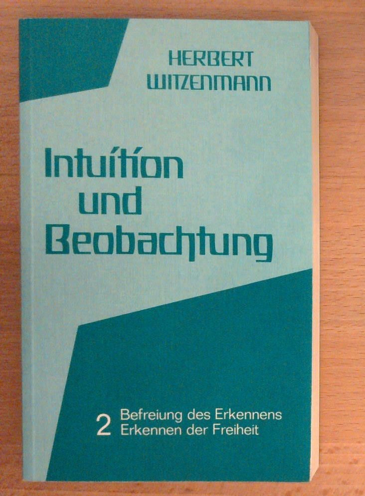 Intuition und Beobachtung 2: Befreiung des Erkennens, Erkennen der Freiheit.