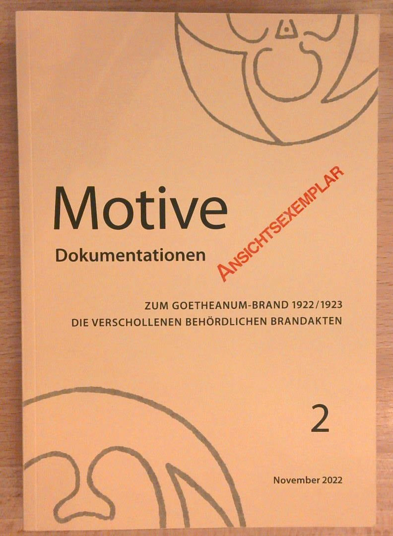Motive Dokumentationen 2. Zum Goetheanum-Brand 1922, 1923. Die verschollenen behördlichen Brandakten.