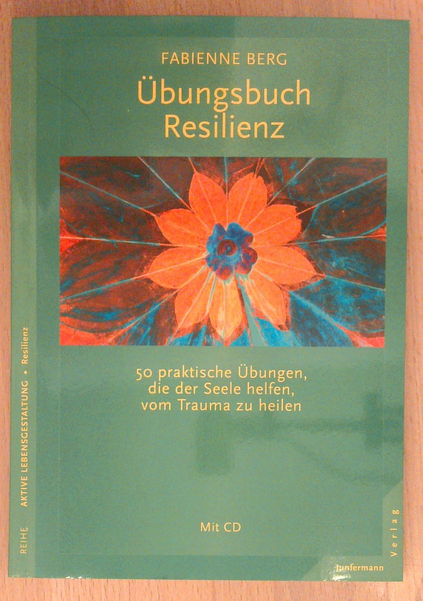 Übungsbuch Resilienz: 50 praktische Übungen, die der Seele helfen, vom Trauma zu heilen. Mit CD