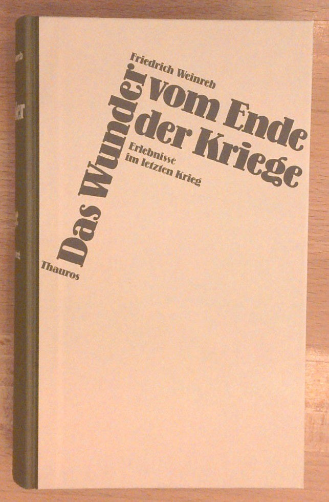 Das Wunder vom Ende der Kriege. Erlebnisse im letzten Krieg.