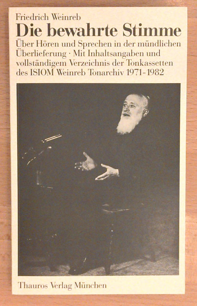 Die bewahrte Stimme. Über Hören und Sprachen in der mündlichen Überlieferung. Mit Inhaltsangaben und vollständigem Verzeichnis der Tonkassetten des ISIOM Weinreb Tonarchiv 1971-1982