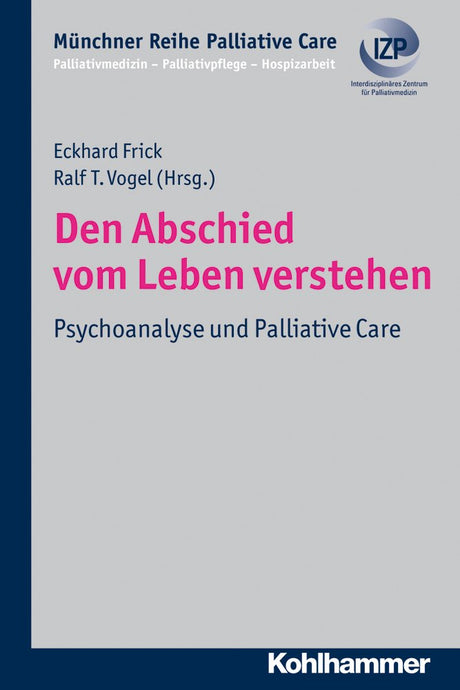 Den Abschied vom Leben verstehen: Psychoanalyse und Palliative Care (Münchner Reihe Palliative Care: Palliativmedizin - Palliativpflege - Hospizarbeit, 8, Band 8) cover image