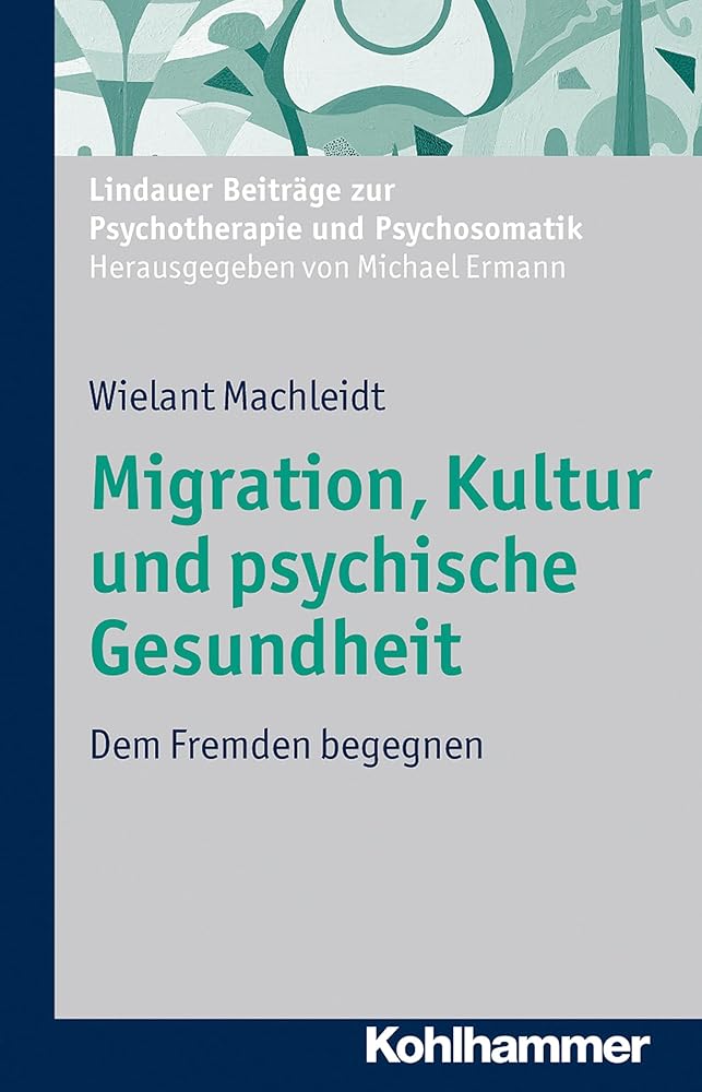 Migration, Kultur und psychische Gesundheit: Dem Fremden begegnen (Lindauer Beiträge zur Psychotherapie und Psychosomatik) cover image