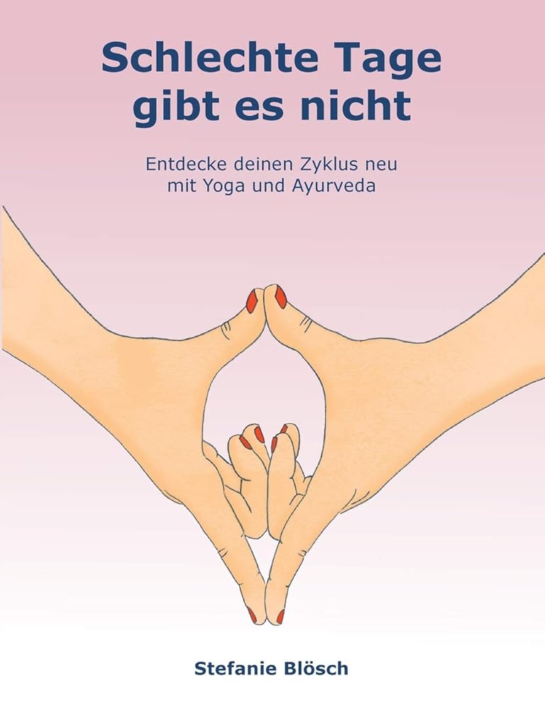Schlechte Tage gibt es nicht: Entdecke deinen Zyklus neu mit Yoga und Ayurveda cover image