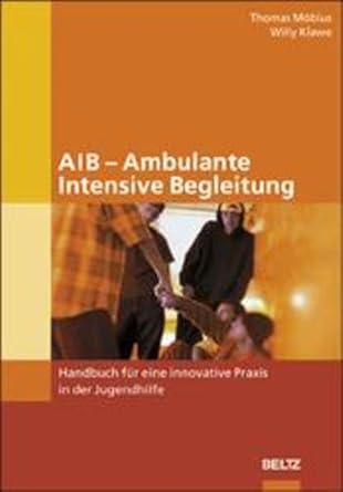 AIB - Ambulante Intensive Begleitung: Handbuch für eine innovative Praxis in der Jugendhilfe cover image