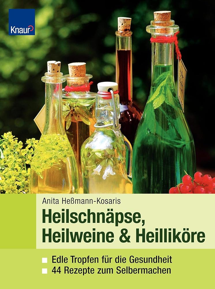 Heilweine, Heilschnäpse, Heilliköre: Edle Tropfen für die Gesundheit 44 Rezepte zum Selbermachen cover image