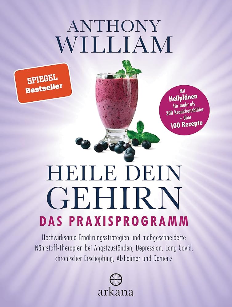Heile dein Gehirn – Das Praxisprogramm: chwirksame Ernährungsstrategien und maßgeschneiderte Nährstoff-Therapien bei Angstzuständen, Depression, Long Covid, chronischer Erschöpfung, Alzheimer, Demenz cover image
