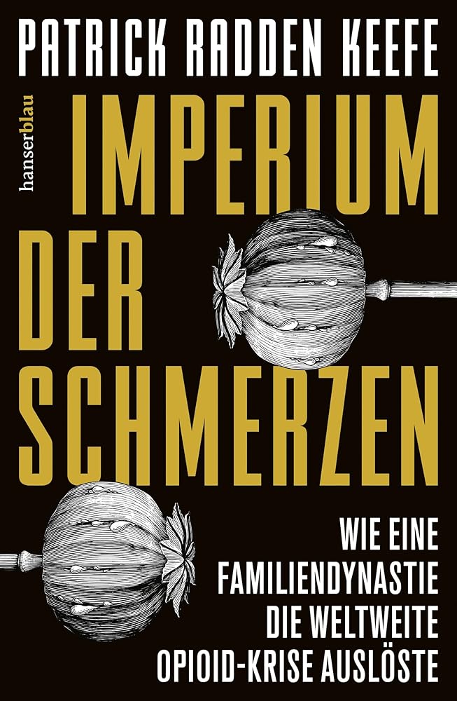 Imperium der Schmerzen: Wie eine Familiendynastie die weltweite Opioidkrise auslöste cover image
