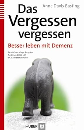 Das Vergessen vergessen: Besser leben mit Demenz cover image