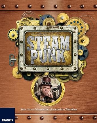 Steampunk: Jules Vernes Erben und ihre fantastischen Maschinen cover image