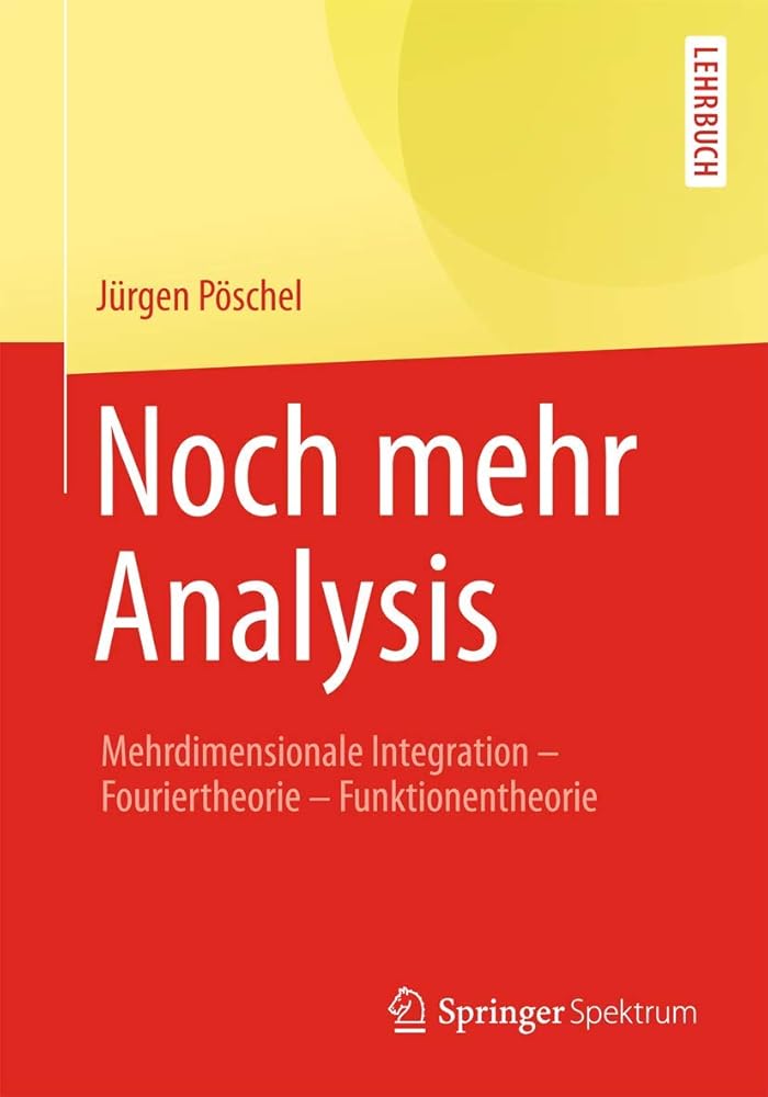 Noch mehr Analysis: Mehrdimensionale Integration, Fouriertheorie, Funktionentheorie cover image