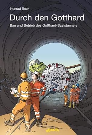 Durch den Gotthard: Bau und Betrieb des Gotthard-Basistunnels (Atlantis Thema Bücher) cover image