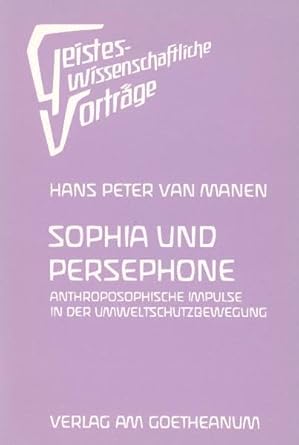 Sophia und Persephone: Anthroposophische Impulse in der Umweltschutzbewegung? (Geisteswissenschaftliche Vorträge) cover image