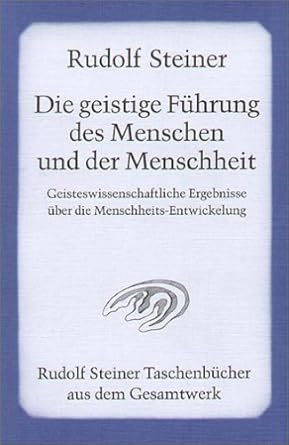 Die geistige Führung des Menschen und der Menschheit: Geisteswissenschaftliche Ergebnisse über die Menschheits-Entwickelung cover image