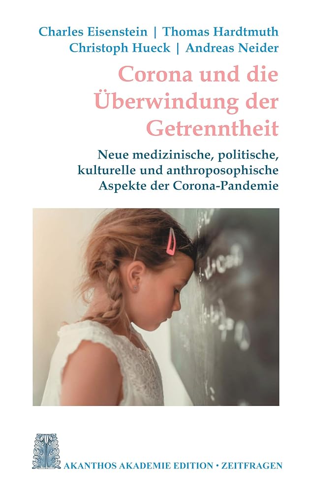 Corona und die Überwindung der Getrenntheit: Neue medizinische, kulturelle und anthroposophische Aspekte der Corona-Pandemie (Akanthos Edition Zeitfragen, Band 3) cover image