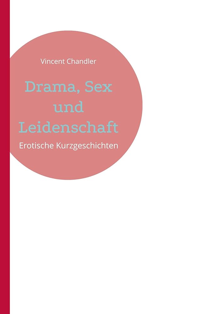Drama, Sex und Leidenschaft: Erotische Kurzgeschichten cover image