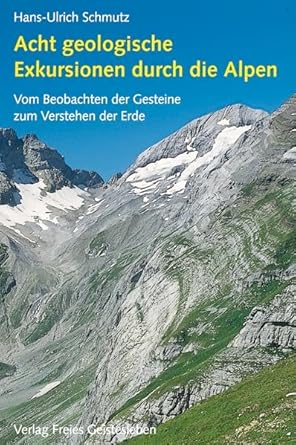 Acht geologische Exkursionen durch die Alpen: Vom Beobachten der Gesteine zum Verstehen der Erde cover image