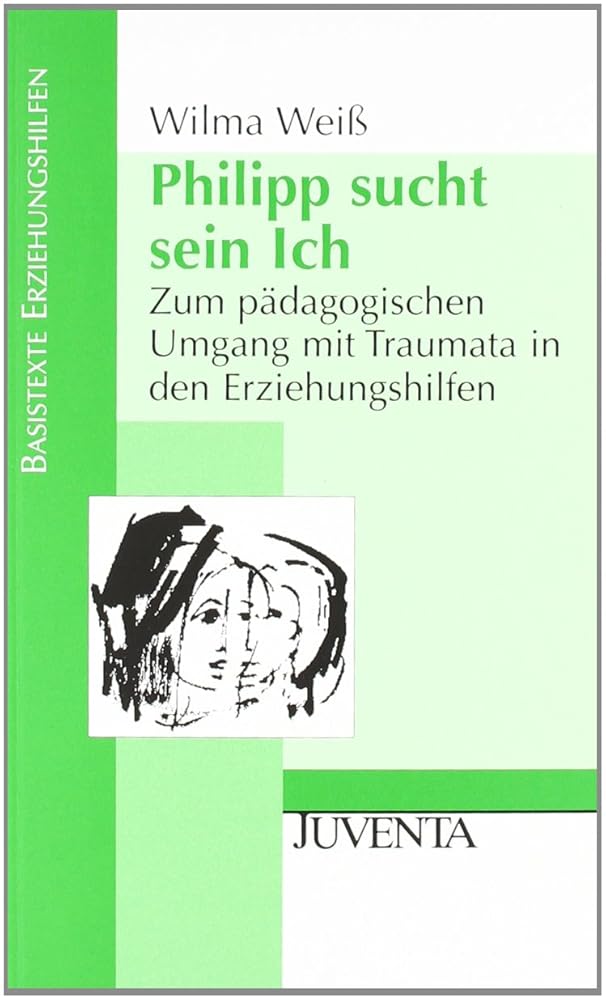 Philipp sucht sein Ich: Zum pädagogischen Umgang mit Traumata in den Erziehungshilfen (Basistexte Erziehungshilfen) cover image