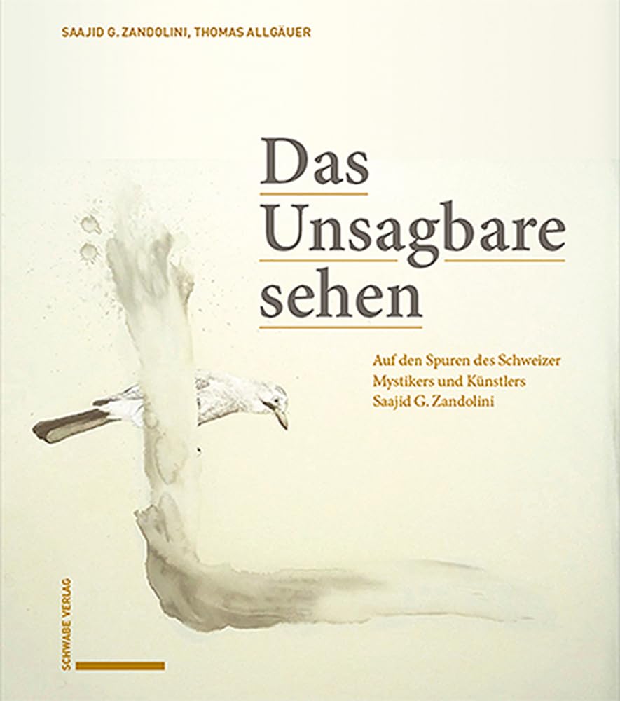 Das Unsagbare sehen: Auf den Spuren des Schweizer Mystikers und Künstlers Saajid G. Zandolini cover image