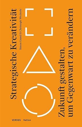 Strategische Kreativität: Zukunft gestalten, um Gegenwart zu verändern cover image