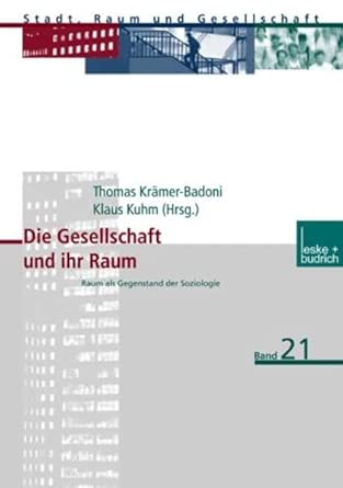 Die Gesellschaft und ihr Raum: Raum als Gegenstand der Soziologie (Stadt, Raum und Gesellschaft) cover image