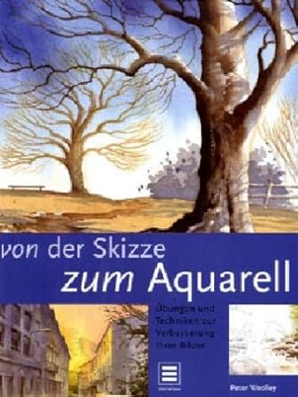 Von der Skizze zum Aquarell. Übungen und Techniken zur Verbesserung Ihrer Bilder cover image