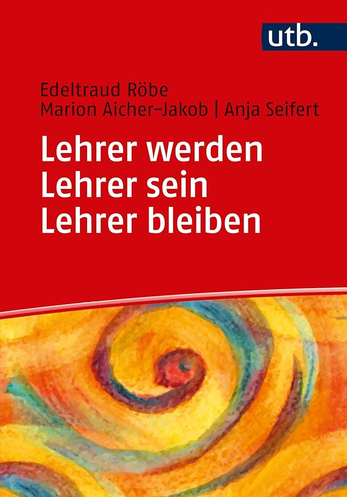 Lehrer werden - Lehrer sein - Lehrer bleiben: Ein Praxisbuch zur Professionalisierung: Lehrerberuf zwischen Schulalltag und Professionalisierung cover image