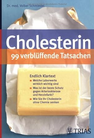 Cholesterin - 99 verblüffende Tatsachen: Endlich Klartext: Welche Laborwerte wirklich wichtig sind. Was ist der beste Schutz gegen Arteriosklerose und ... ? Wie Sie Ihr Cholesterin ohne Chemie senken cover image