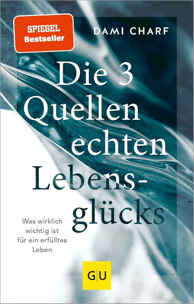 Die 3 Quellen echten Lebensglücks: Was wirklich wichtig ist für ein erfülltes Leben (Lebenshilfe Potenzialentfaltung) cover image