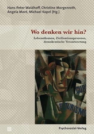 Wo denken wir hin?: Lebensthemen, Zivilisationsprozesse, demokratische Verantwortung (Diskurse der Psychologie) cover image