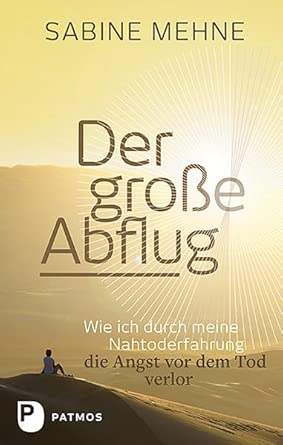 Der große Abflug: Wie ich durch meine Nahtoderfahrung die Angst vor dem Tod verlor cover image