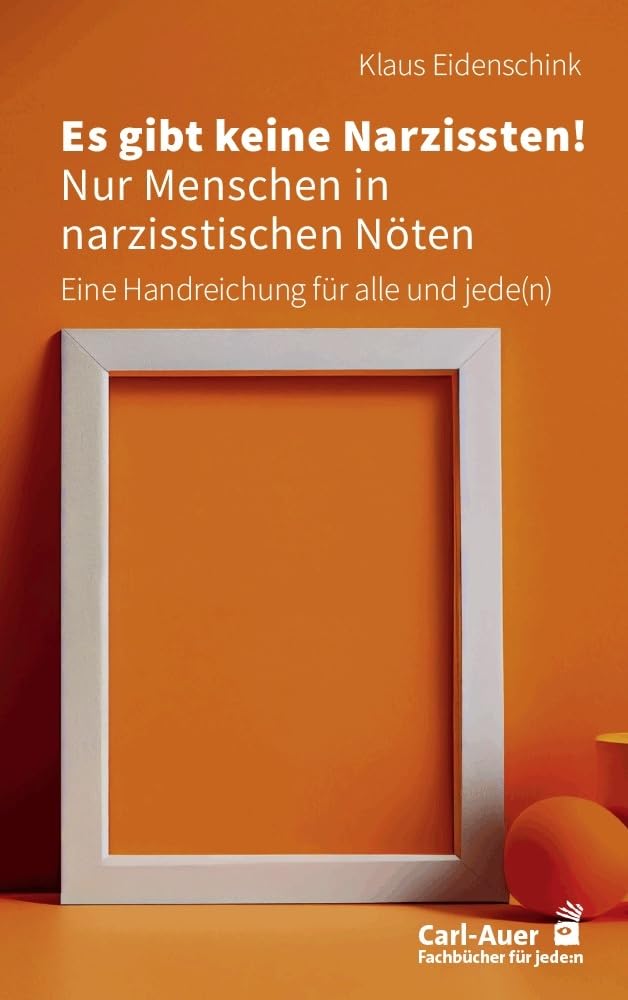 Es gibt keine Narzissten! Nur Menschen in narzisstischen Nöten: Eine Handreichung für alle und jede(n) (Fachbücher für jede:n) cover image