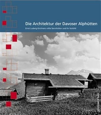Die Architektur der Davoser Alphütten: Ernst Ludwig Kirchners "Alte Sennhütte" und ihr Vorbild cover image