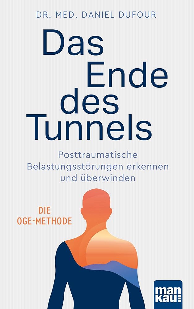 Das Ende des Tunnels. Posttraumatische Belastungsstörungen erkennen und überwinden: Die OGE-Methode cover image