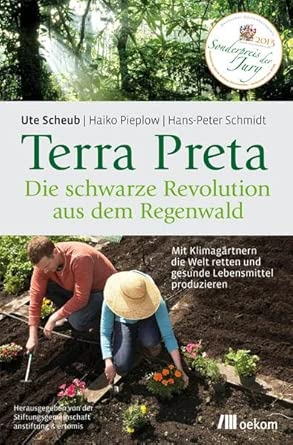 Terra Preta. Die schwarze Revolution aus dem Regenwald: Mit Klimagärtnern die Welt retten und gesunde Lebensmittel produzieren cover image