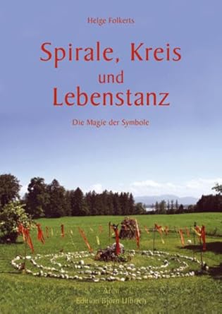 Spirale, Kreis und Lebenstanz: Die Magie der Symbole. Bedeutung und Gebrauch der Symbole im Lauf des Jahres und des Lebens cover image