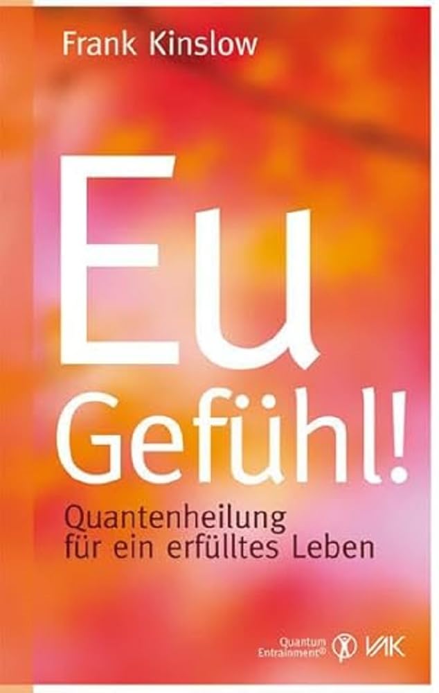Eu-Gefühl!: Quantenheilung für ein erfülltes Leben (Quantum Entrainment (R)) cover image