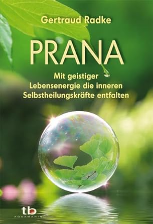 Prana: Mit geistiger Lebensenergie die eigenen Selbstheilungskräfte entfalten cover image