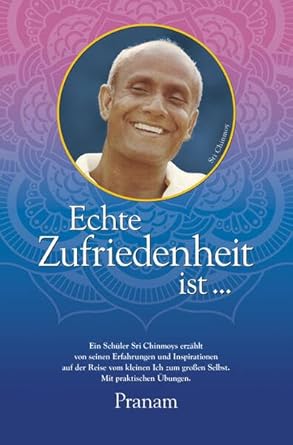 Echte Zufriedenheit ist ...: Erfahrungen und Inspirationen auf der inneren Reise cover image