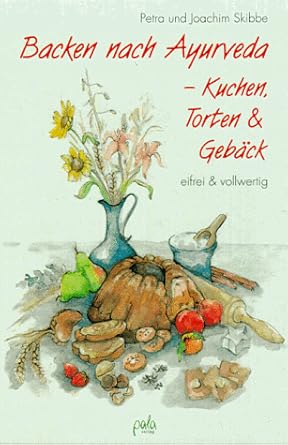Backen nach Ayurveda, Kuchen, Torten & Gebäck: Eifrei & vollwertig cover image