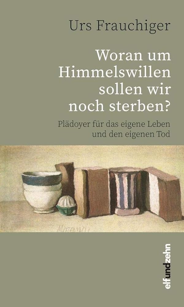 Woran um Himmelswillen sollen wir noch sterben?: Plädoyer für das eigene Leben und den eigenen Tod cover image