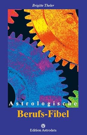 Astrologische Berufs-Fibel (Edition Astrodata - Fibel-Reihe) cover image