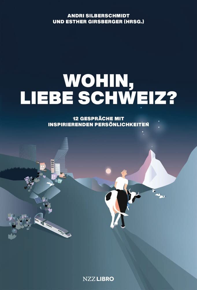 Wohin, liebe Schweiz?: 12 Gespräche mit inspirierenden Persönlichkeiten cover image