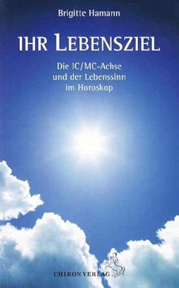 Ihr Lebensziel: Die IC/MC-Achse und der Lebenssinn im Horoskop (Standardwerke der Astrologie) cover image