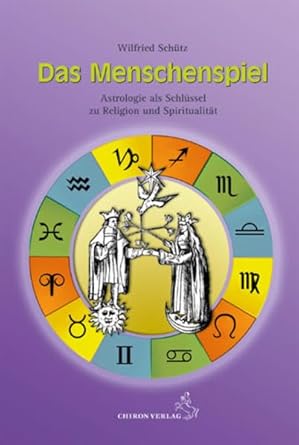 Das Menschenspiel: Astrologie als Schlüssel zu Religion und Spiritualität: Astrologie als Schlüssel zur Religion und Spiritualität cover image
