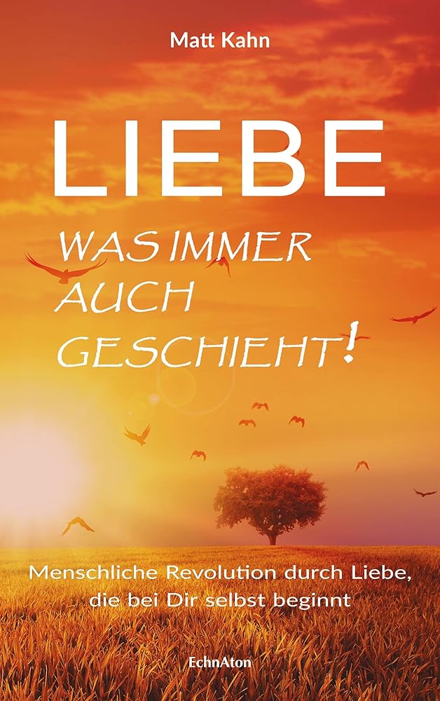 Liebe - was immer auch geschieht!: Eine Liebes-Revolution, die in dir selbst beginnt: Menschliche Revolution durch Liebe, die bei Dir selbst beginnt cover image