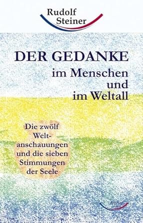 Der Gedanke im Menschen und im Weltall: Die zwölf Weltanschauungen und die sieben Stimmungen der Seele cover image