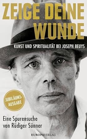 Zeige deine Wunde: Kunst und Spiritualität bei Joseph Beuys – Eine Spurensuche von Rüdiger Sünner cover image