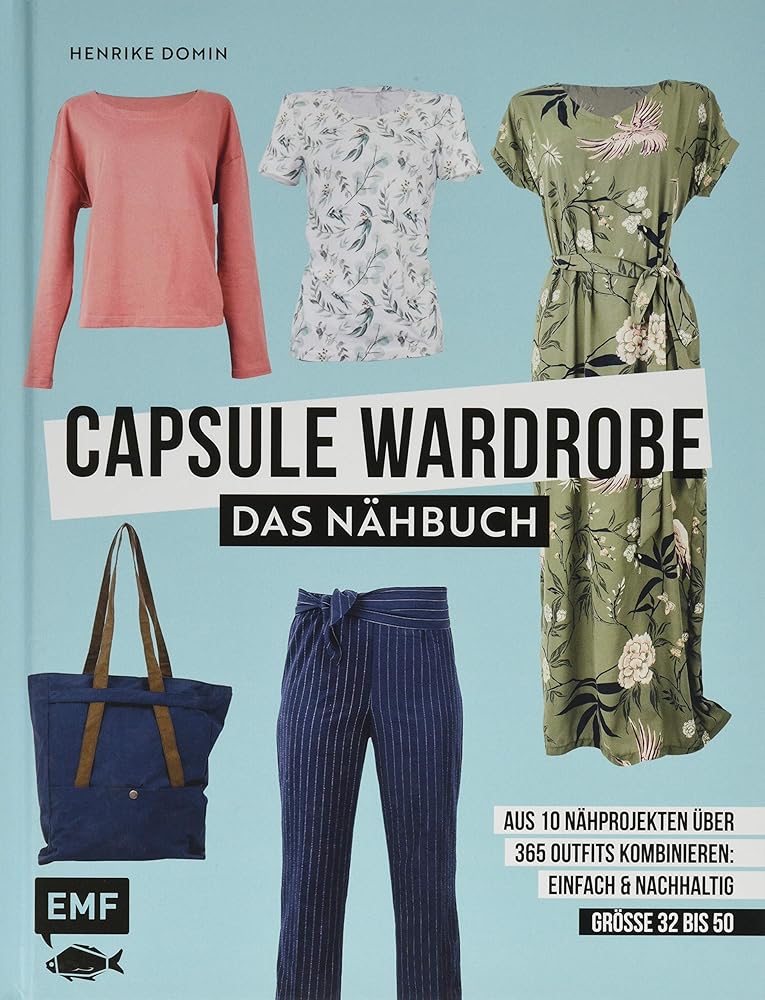 Capsule Wardrobe – Das Nähbuch: Aus 10 Nähprojekten über 365 Outfits kombinieren: einfach und nachhaltig: Größe 32 bis 50 – Mit 3 Schnittmusterbogen cover image